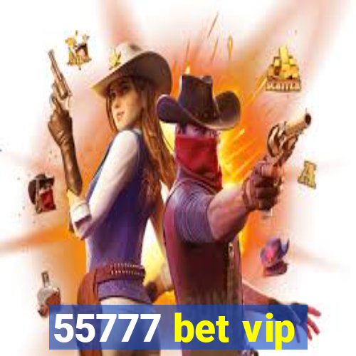 55777 bet vip